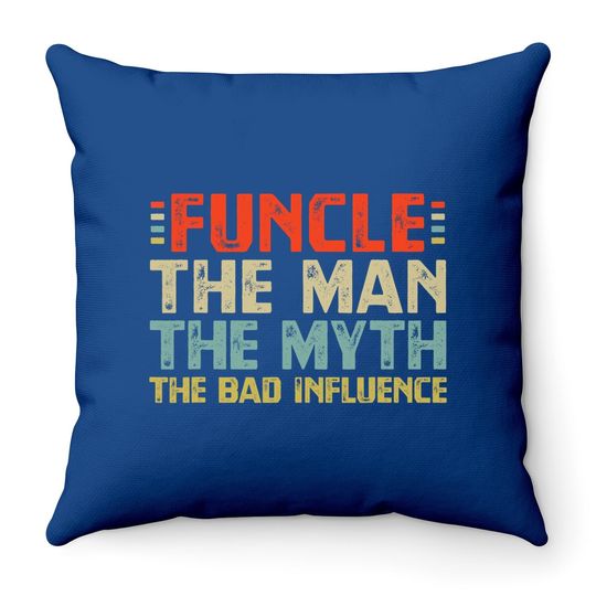 Funcle The Man The Myth The Bad Influence Throw Pillow