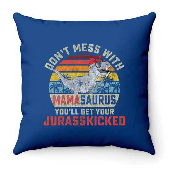 Dont Mess With Mamasaurus Youll Get Jurasskicked Mothers Day Throw Pillow