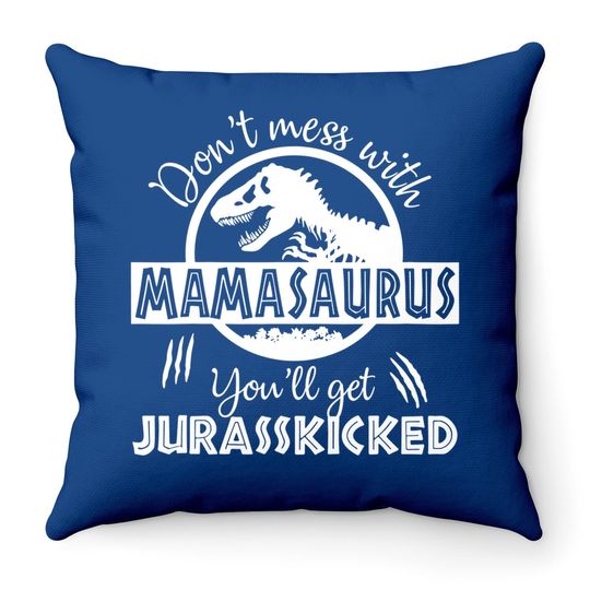Dont Mess With Mamasaurus Youll Get Jurasskicked Throw Pillow