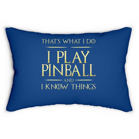 I Play Pinball And I Know Things Pinball Lumbar Pillow