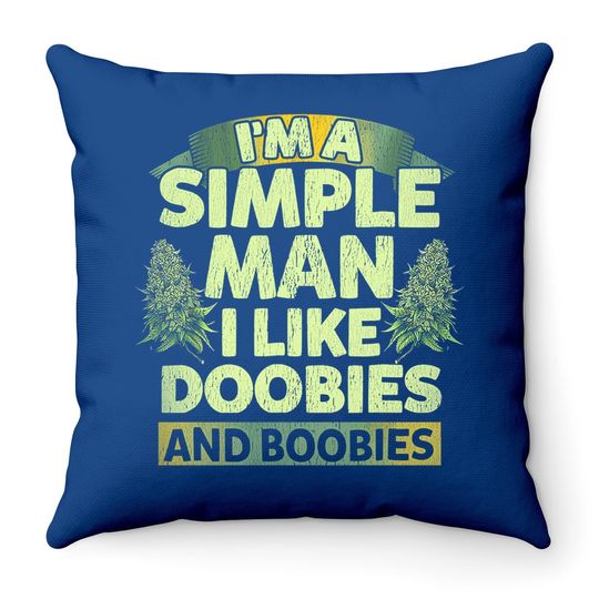 I'm A Simple Man I Like Doobies And Boobies Weed  throw Pillow