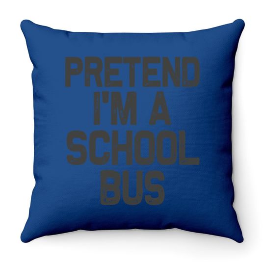 Pretend I'm A School Bus Halloween Costume Throw Pillow