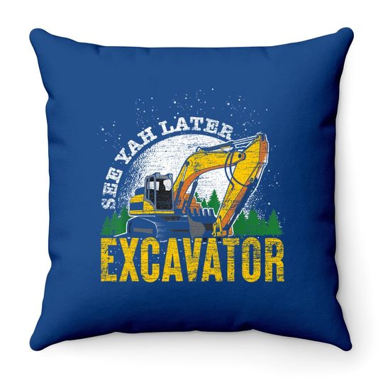 Driver Gift Toddler See Ya Later Excavator Throw Pillow