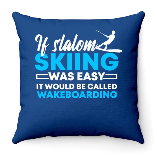 If Slalom Skiing Was Easy | Water Skiing & Wakeboarding Gift Throw Pillow