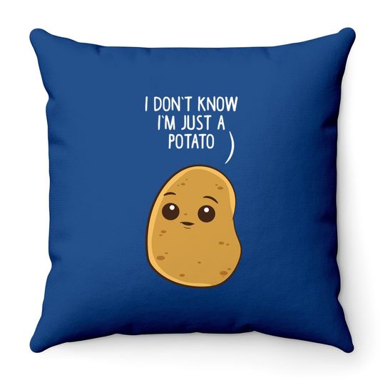 Potatoes I Don't Know I'm Just A Potato Throw Pillow
