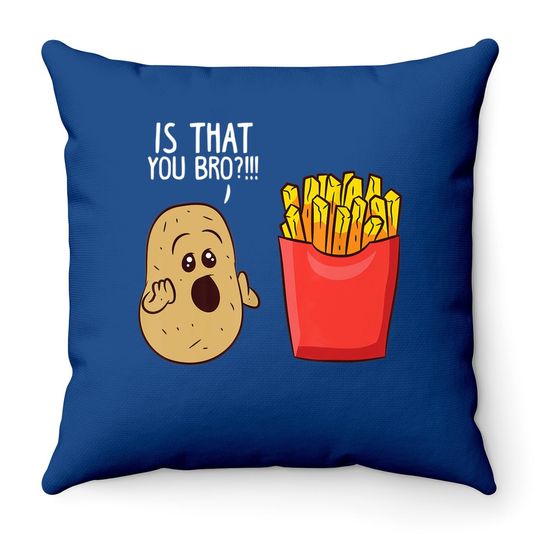 Is That You Bro French Fries, Funny Potato Throw Pillow