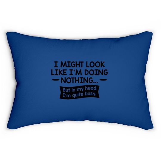 Look Like I'm Doing Nothing Graphic Novelty Sarcastic Funny Lumbar Pillow