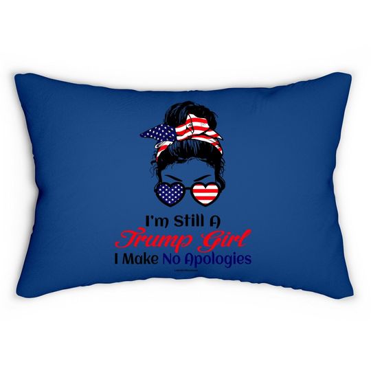 I'm Still A Trump Girl Make No Apologies Patriotic American Lumbar Pillow