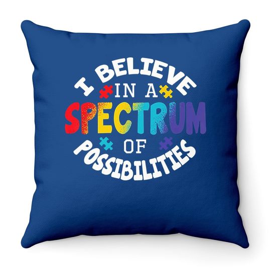 I Believe In A Spectrum Of Possibilities Autism Awareness Throw Pillow