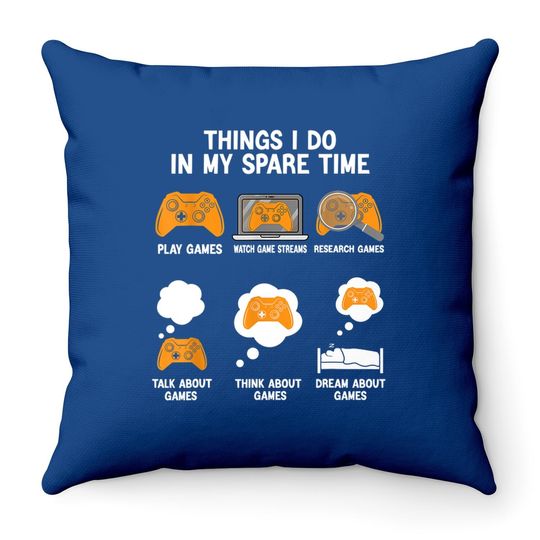 6 Things I Do In My Spare Time Video Games Throw Pillow Gamers Throw Pillow