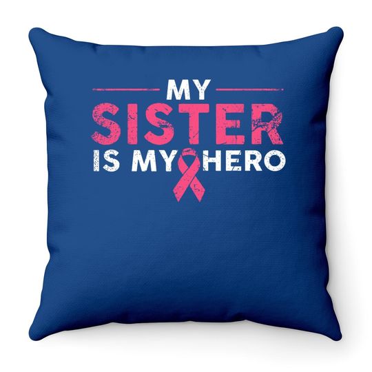 My Sister Is My Hero Breast Cancer Awareness Pink Ribbon Throw Pillow