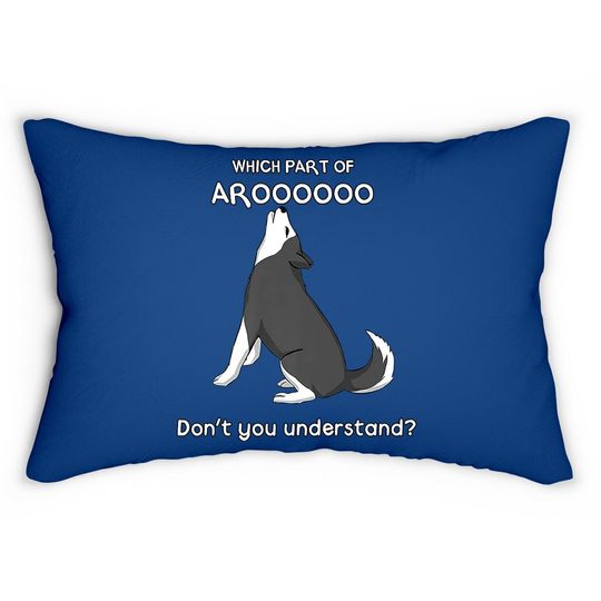 Which Part Of Aroooo Don't You Understand Husky Dog Lumbar Pillow