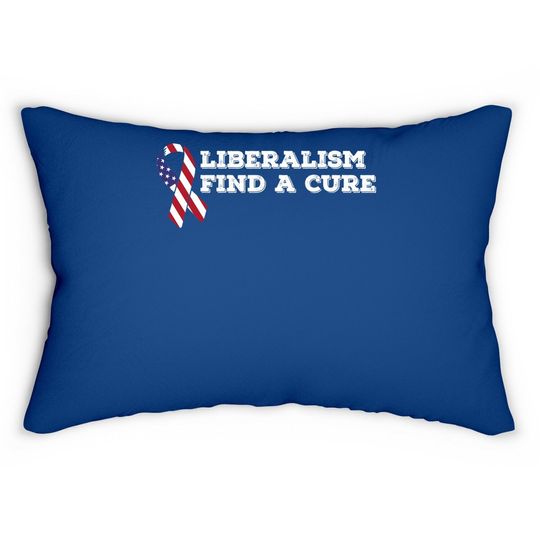 Liberalism Find A Cure Conservative Lumbar Pillow For Republicans
