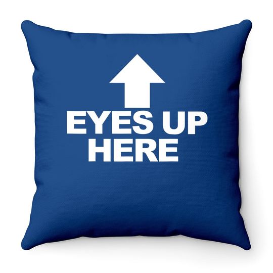 Eyes Up Here Throw Pillow