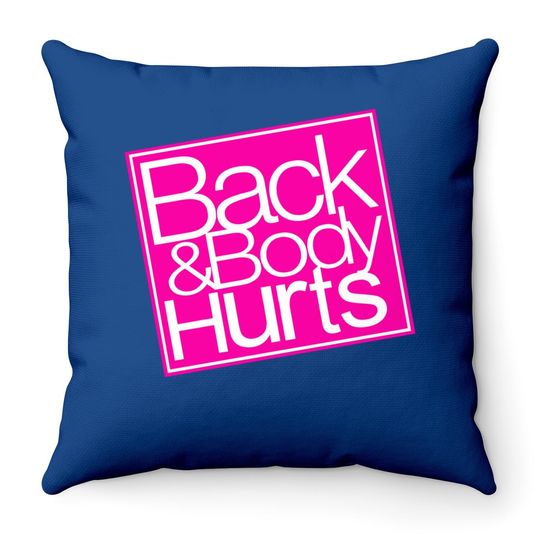 Back And Body Hurts Throw Pillow