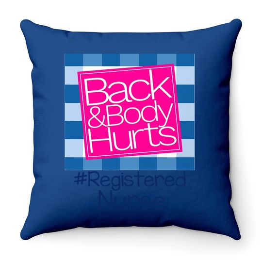 Back And Body Hurts Registered Nurse Throw Pillow