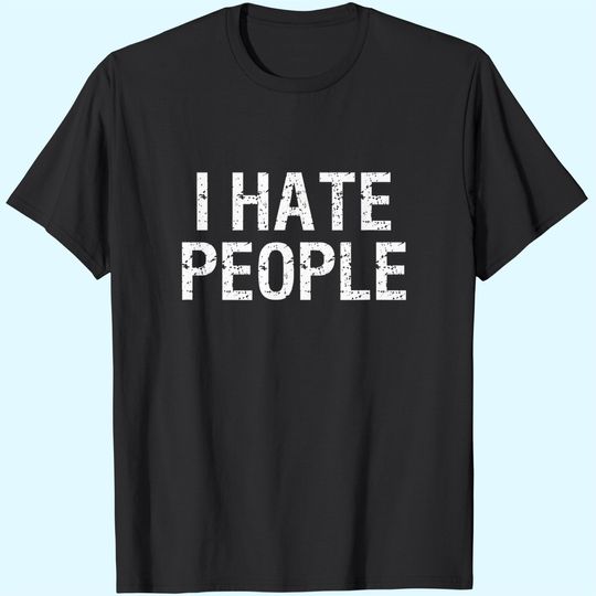 I HATE PEOPLE T-Shirt
