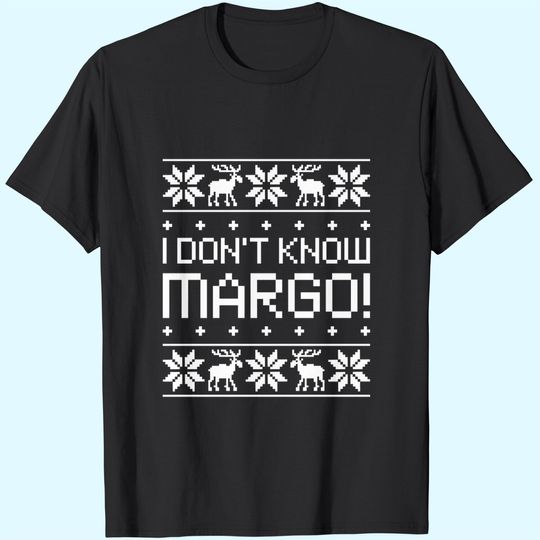 I Don't Know Margo T-Shirts