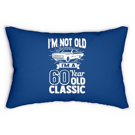 Silly 60th Birthday Lumbar Pillow I'm Not Old 60 Year Gag Prize Lumbar Pillow