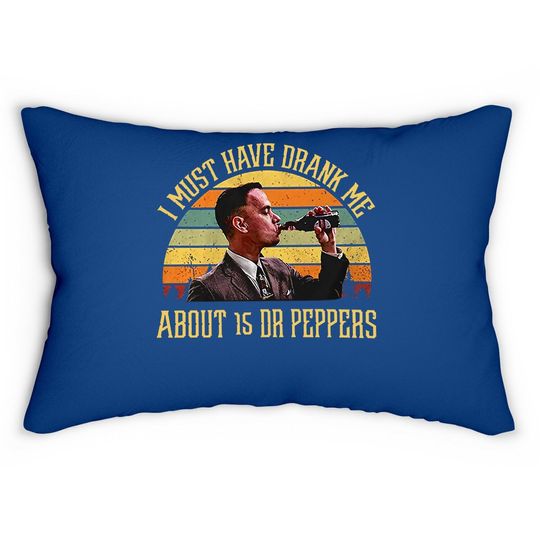 Forrest Gump I Must Have Drank Me About 15 Dr Peppers Lumbar Pillow