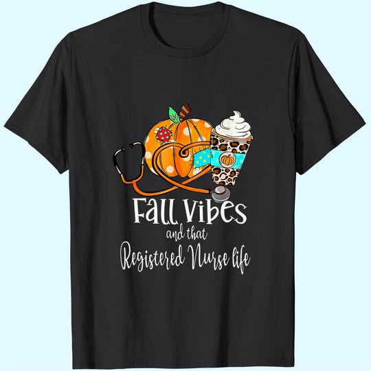 Fall Vibe And That Registered Nurse Life Autumn Thanksgiving T Shirt