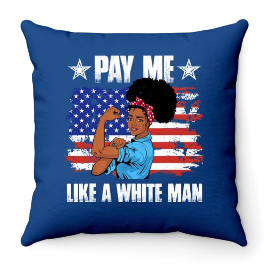 Pay Like A White Man Melanin Equality Equal Wage Throw Pillow