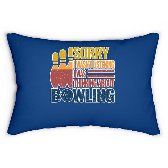Sorry I Wasn't Listening I Was Thinking About Bowling Lumbar Pillow