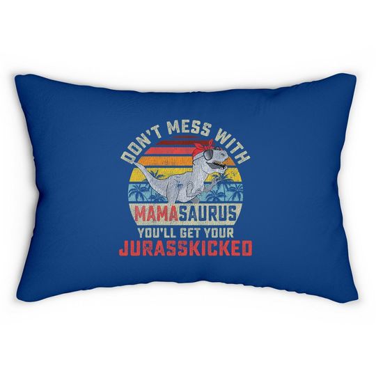 Dont Mess With Mamasaurus Youll Get Jurasskicked Mothers Day Lumbar Pillow