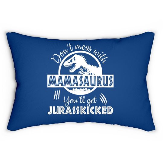 Dont Mess With Mamasaurus Youll Get Jurasskicked Lumbar Pillow