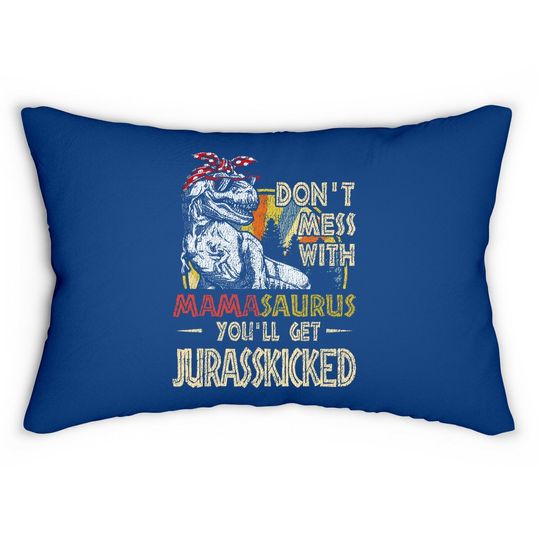 Don't Mess With Mamasaurus You'll Get Jurasskicked Lumbar Pillow