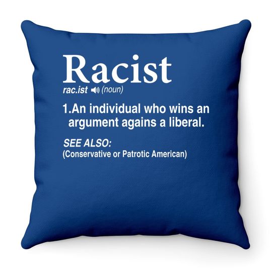 Racist - An Individual Who Wins An Argument Agains A Liberal Throw Pillow