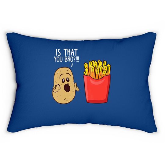 Is That You Bro French Fries, Funny Potato Lumbar Pillow