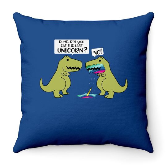 Did You Eat The Last Unicorn Dinosaur Throw Pillow