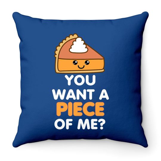 You Want A Piece Of Me Pumpkin Pie Thanksgiving Day Throw Pillow