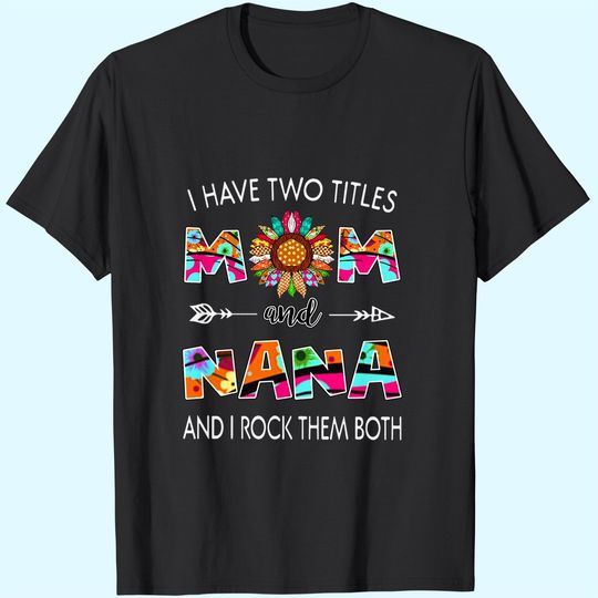 Discover I Have Two Titles Mom And Nana Colorful Classic T-Shirt