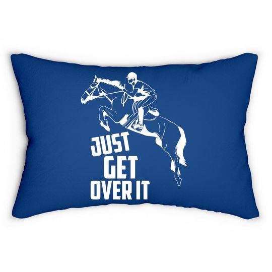 Just Get Over It | Horse Jumping Equestrians Cute Gift Lumbar Pillow
