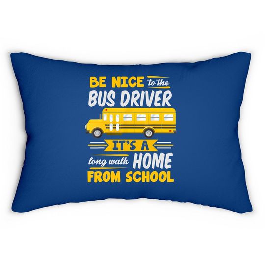 Be Nice To The Bus Driver Funny School Bus Driver Lumbar Pillow