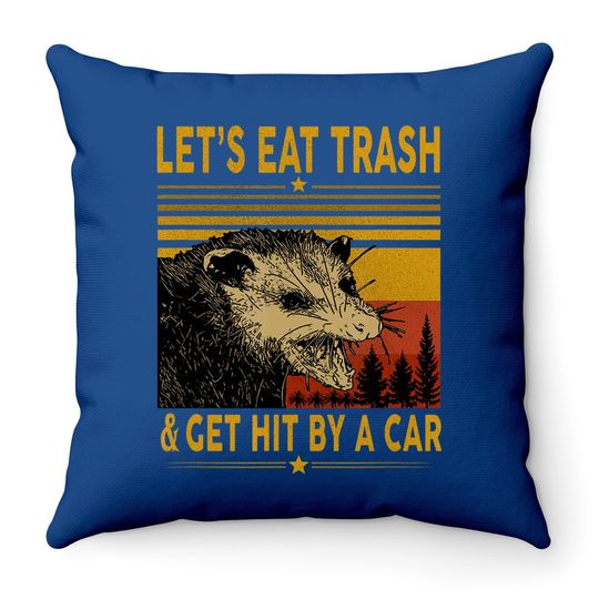 Let's Eat Trash And Get Hit By A Car Opossum Throw Pillow