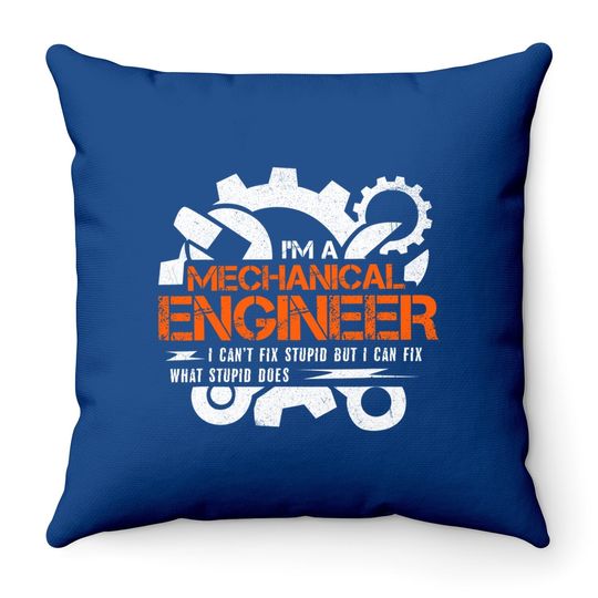 Funny Mechanical Engineer I Can't Fix Stupid Throw Pillow