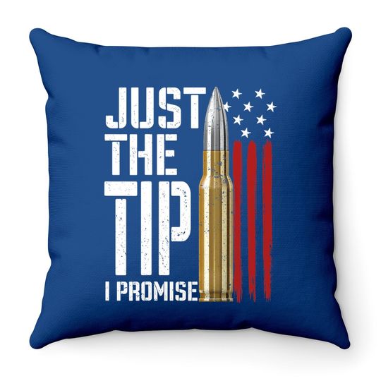 Just The Tip I Promise Bullet American Flag Throw Pillow