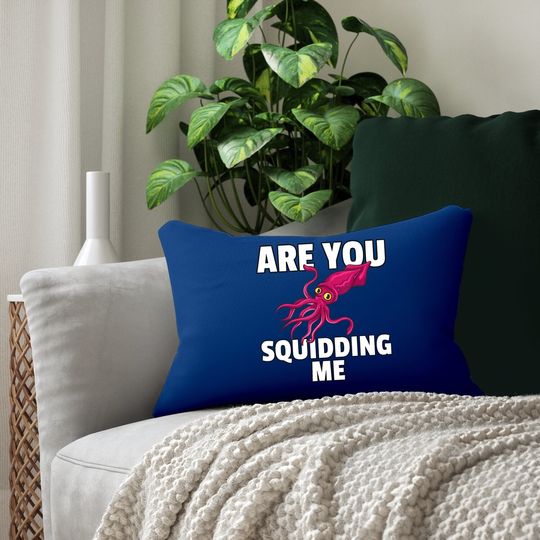Are You Squidding Me Gift Squid Octopus Marine Biology Lumbar Pillow
