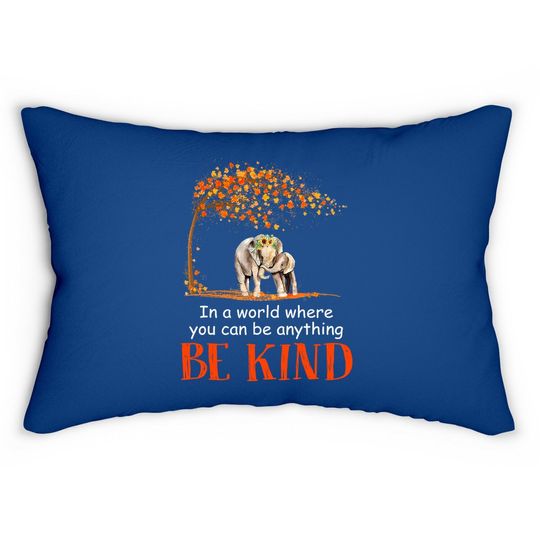 In A World Where You Can Be Anything Be Kind Elephant Lumbar Pillow