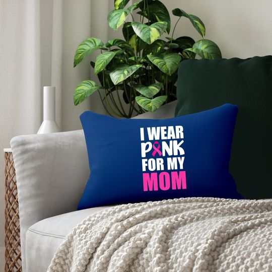 I Wear Pink For My Mom Pink Ribbon Breast Cancer Awareness Lumbar Pillow