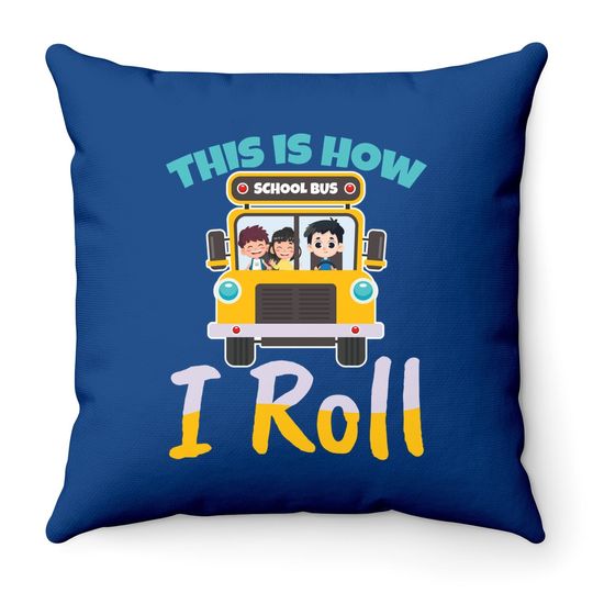 This Is How I Roll School Bus Driver Design For A Bus Driver Throw Pillow