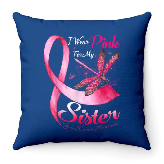 I Wear Pink For My Sister Dragonfly Breast Cancer Throw Pillow