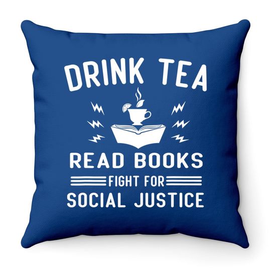 Drink Tea Read Books Fight For Social Justice Throw Pillow