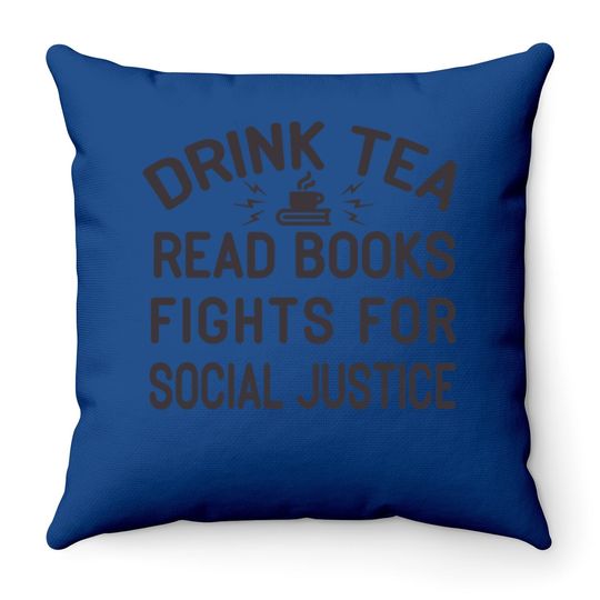 Drink Tea Read Books Fight For Social Justice Throw Pillow