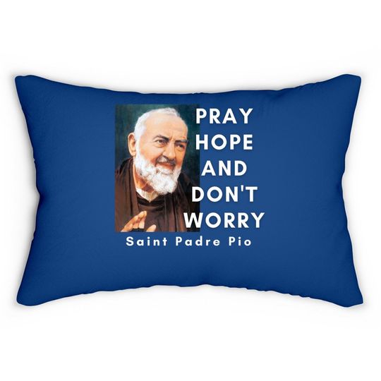 Saint Padre Pio Pray Hope And Don't Worry Catholic Christian Lumbar Pillow