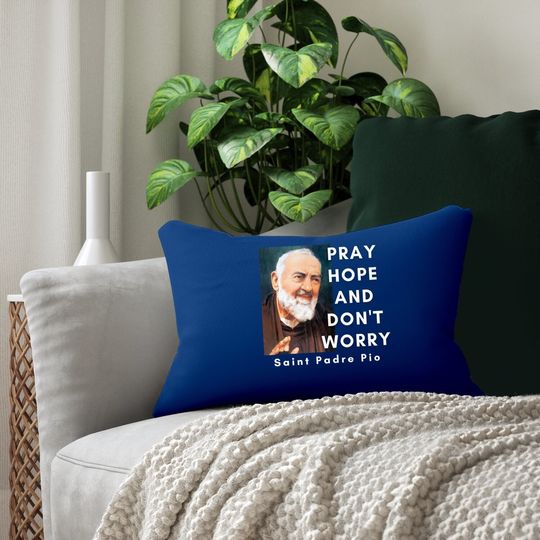 Saint Padre Pio Pray Hope And Don't Worry Catholic Christian Lumbar Pillow