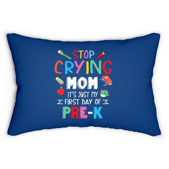 Stop Crying Mom It's Just My First Day Of Pre-k Back School Lumbar Pillow